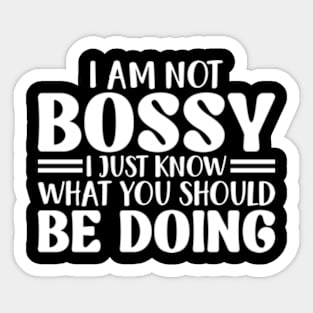 I Am Not Bossy I Just Know What You Should Be Doing Sticker